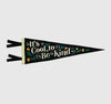 It's Cool to Be Kind Pennant