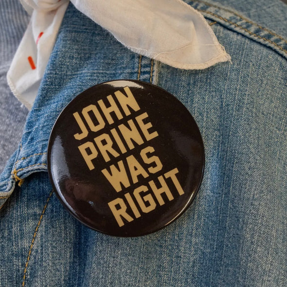 John Prine Was Right 3” Pin