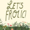 Let's Frolic! Greeting Card