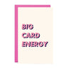 Big Card Energy Greeting Card