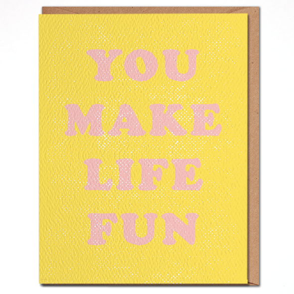 You Make Life Fun Greeting Card